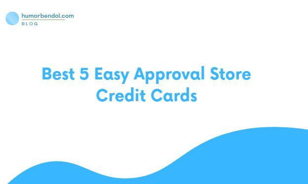 Best 5 Easy Approval Store Credit Cards